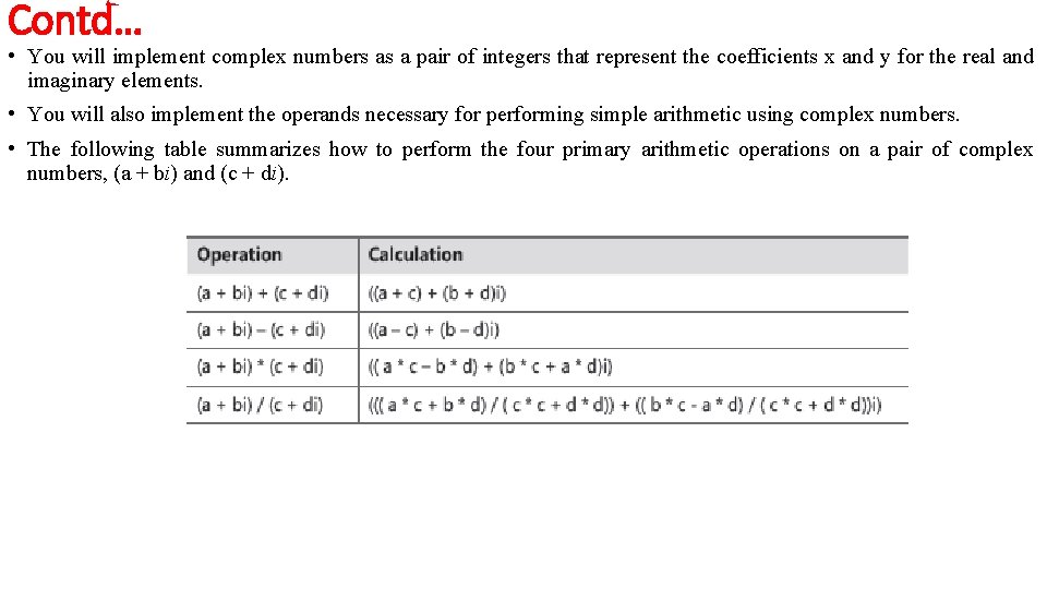 Contd… • You will implement complex numbers as a pair of integers that represent