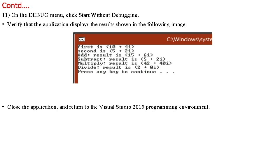 Contd…. 11) On the DEBUG menu, click Start Without Debugging. • Verify that the