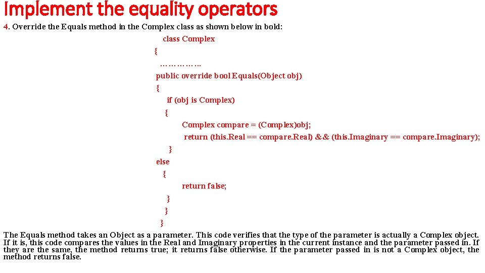 Implement the equality operators 4. Override the Equals method in the Complex class as