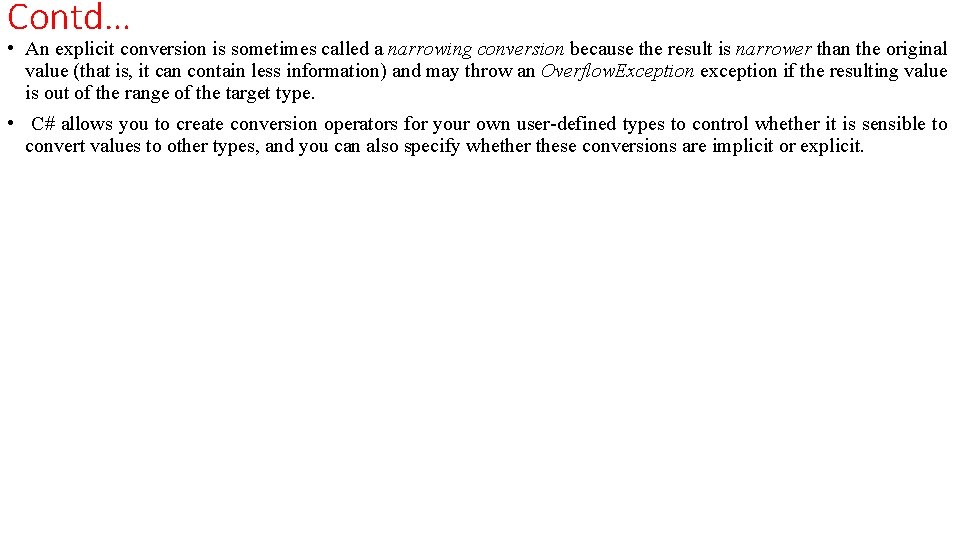 Contd… • An explicit conversion is sometimes called a narrowing conversion because the result