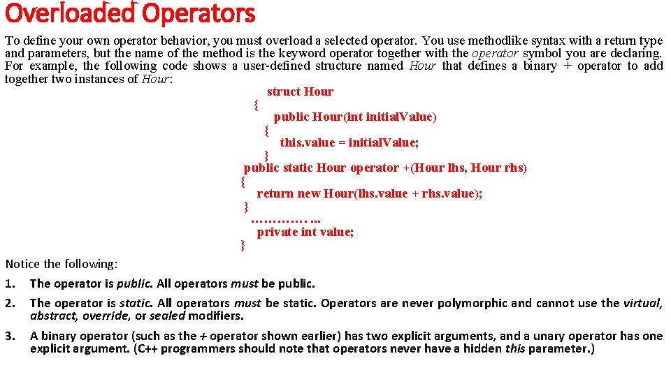 Overloaded Operators To define your own operator behavior, you must overload a selected operator.