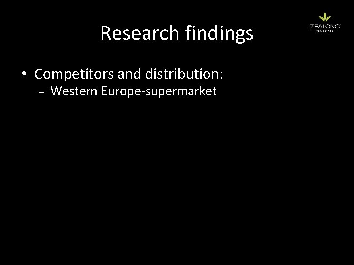 Research findings • Competitors and distribution: – Western Europe-supermarket 