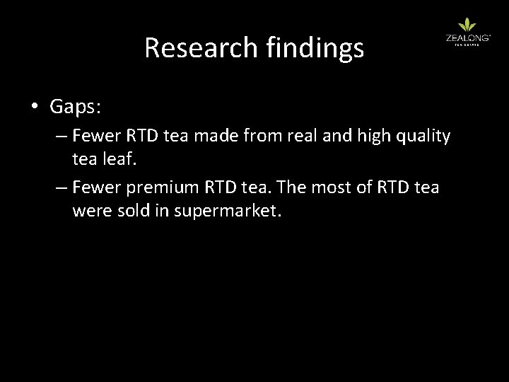 Research findings • Gaps: – Fewer RTD tea made from real and high quality