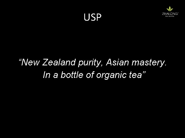 USP “New Zealand purity, Asian mastery. In a bottle of organic tea” 