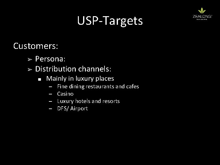 USP-Targets Customers: ➢ ➢ Persona: Distribution channels: ■ Mainly in luxury places – –