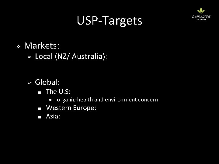 USP-Targets ❖ Markets: ➢ Local (NZ/ Australia): ➢ Global: ■ The U. S: ●