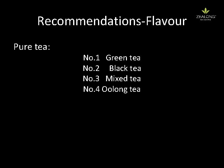 Recommendations-Flavour Pure tea: No. 1 Green tea No. 2 Black tea No. 3 Mixed