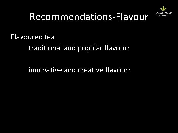 Recommendations-Flavoured tea traditional and popular flavour: innovative and creative flavour: 