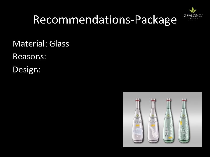 Recommendations-Package Material: Glass Reasons: Design: 