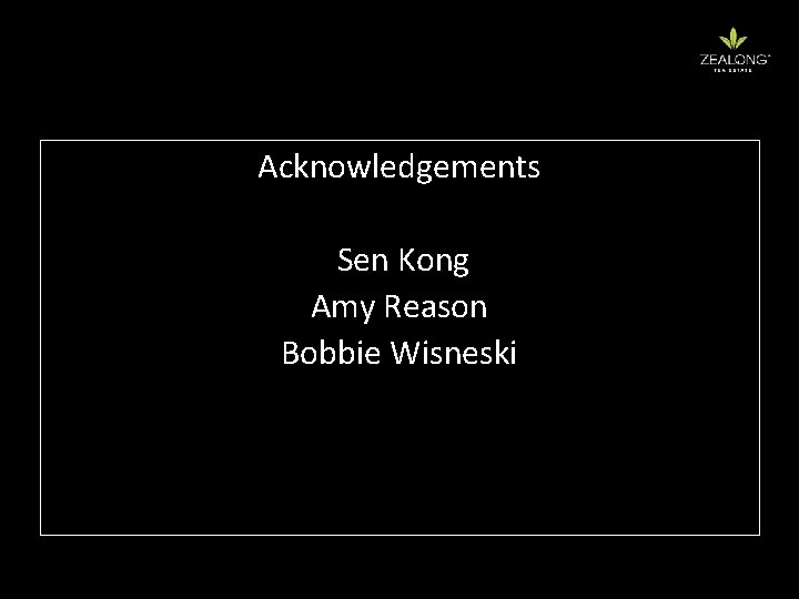 Acknowledgements Sen Kong Amy Reason Bobbie Wisneski 
