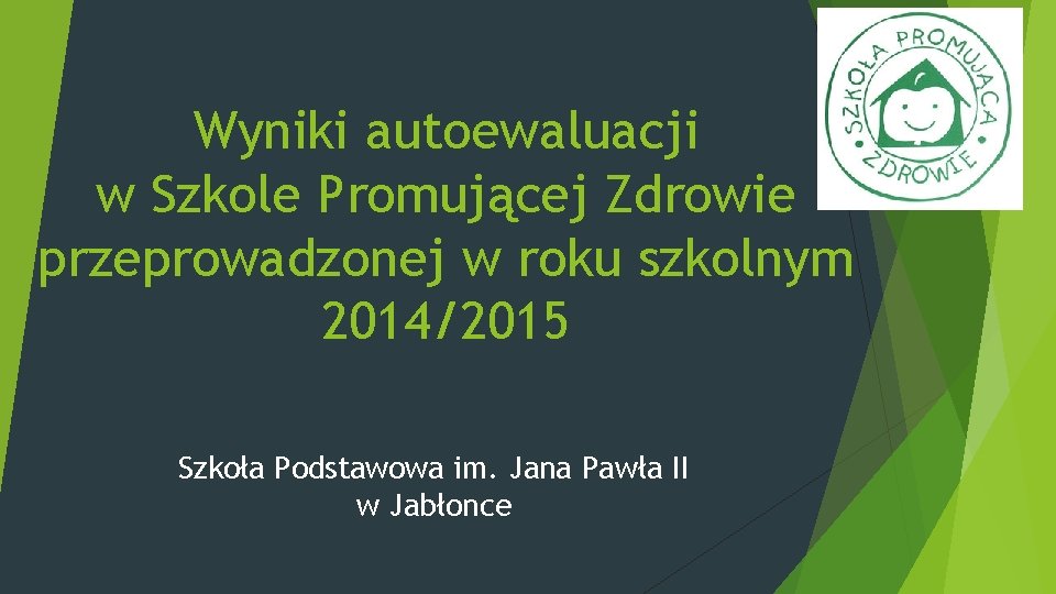 Wyniki autoewaluacji w Szkole Promującej Zdrowie przeprowadzonej w roku szkolnym 2014/2015 Szkoła Podstawowa im.