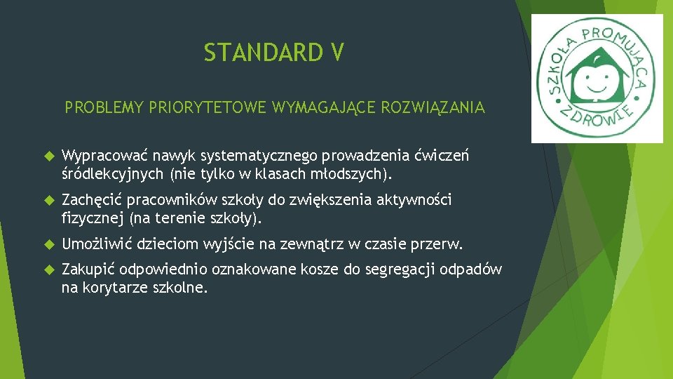 STANDARD V PROBLEMY PRIORYTETOWE WYMAGAJĄCE ROZWIĄZANIA Wypracować nawyk systematycznego prowadzenia ćwiczeń śródlekcyjnych (nie tylko