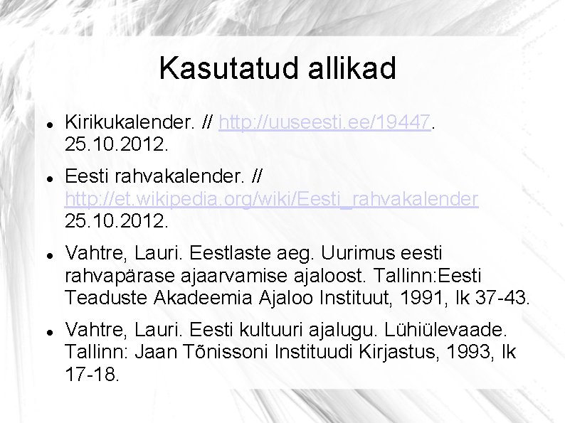 Kasutatud allikad Kirikukalender. // http: //uuseesti. ee/19447. 25. 10. 2012. Eesti rahvakalender. // http: