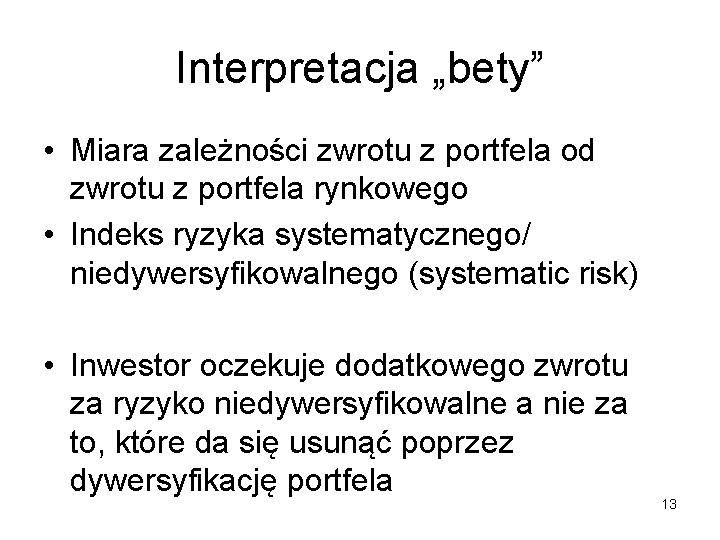 Interpretacja „bety” • Miara zależności zwrotu z portfela od zwrotu z portfela rynkowego •