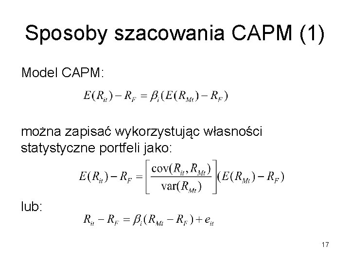 Sposoby szacowania CAPM (1) Model CAPM: można zapisać wykorzystując własności statystyczne portfeli jako: lub: