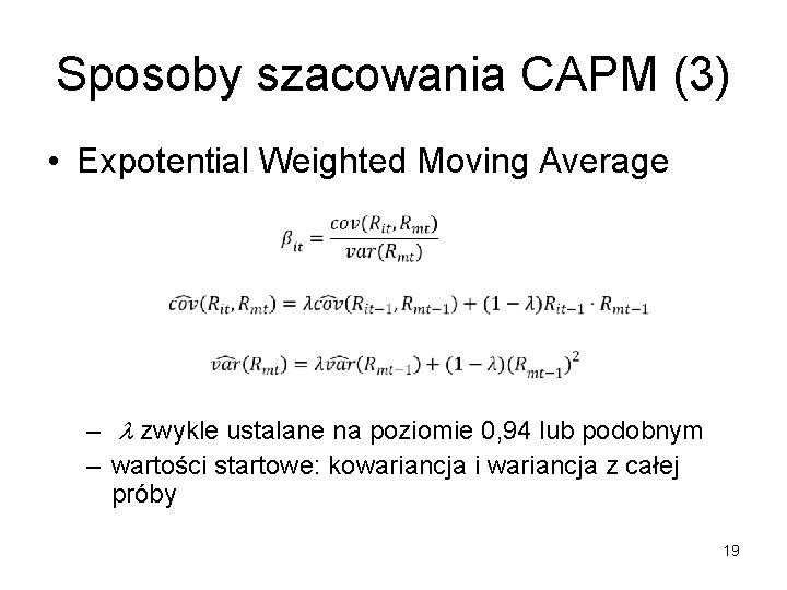 Sposoby szacowania CAPM (3) • Expotential Weighted Moving Average – l zwykle ustalane na