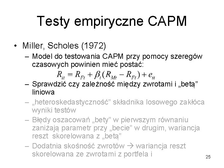 Testy empiryczne CAPM • Miller, Scholes (1972) – Model do testowania CAPM przy pomocy