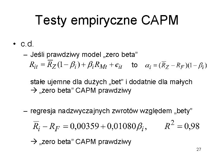 Testy empiryczne CAPM • c. d. – Jeśli prawdziwy model „zero beta” to stałe