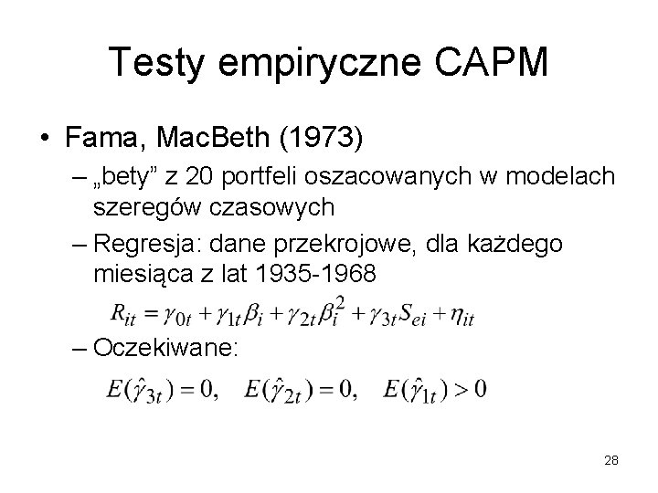 Testy empiryczne CAPM • Fama, Mac. Beth (1973) – „bety” z 20 portfeli oszacowanych