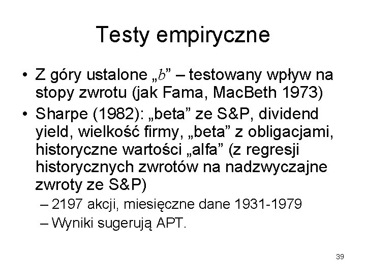 Testy empiryczne • Z góry ustalone „b” – testowany wpływ na stopy zwrotu (jak