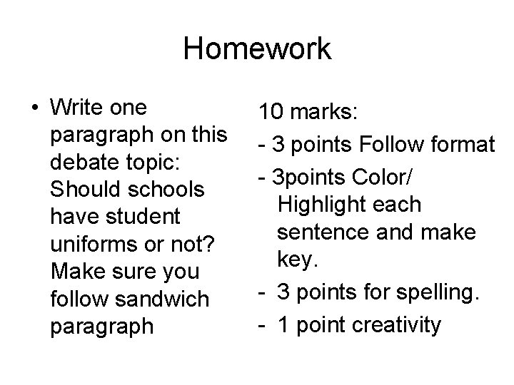 Homework • Write one paragraph on this debate topic: Should schools have student uniforms