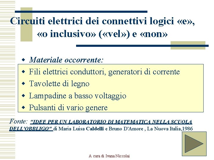 Circuiti elettrici dei connettivi logici «e» , «o inclusivo» ( «vel» ) e «non»