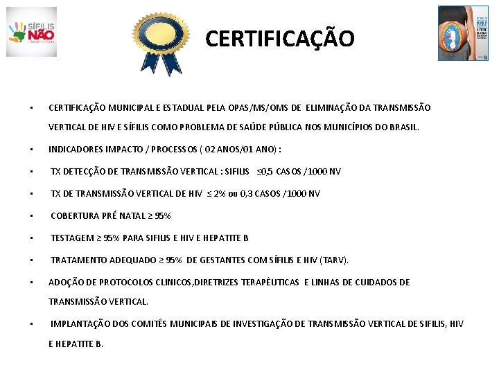 CERTIFICAÇÃO • CERTIFICAÇÃO MUNICIPAL E ESTADUAL PELA OPAS/MS/OMS DE ELIMINAÇÃO DA TRANSMISSÃO VERTICAL DE