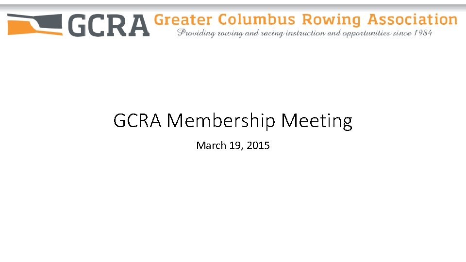 GCRA Membership Meeting March 19, 2015 