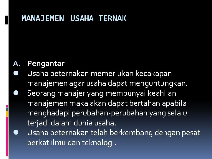 MANAJEMEN USAHA TERNAK A. Pengantar l Usaha peternakan memerlukan kecakapan manajemen agar usaha dapat