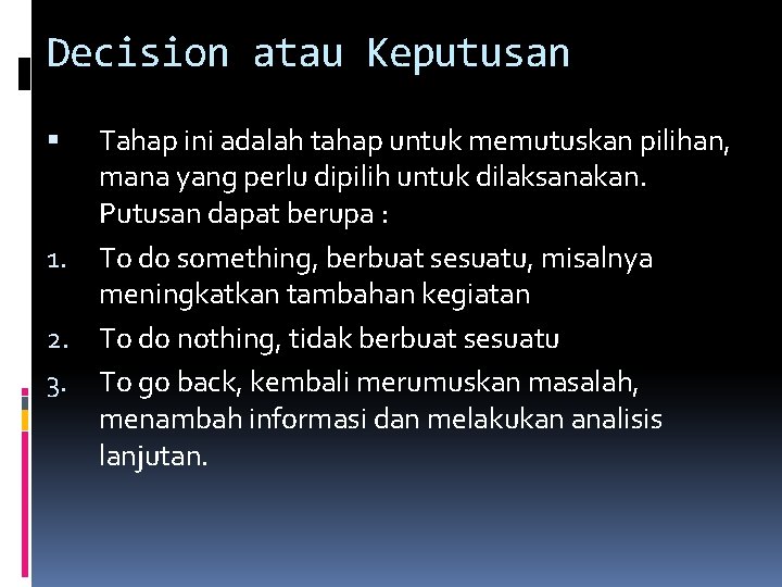 Decision atau Keputusan Tahap ini adalah tahap untuk memutuskan pilihan, mana yang perlu dipilih