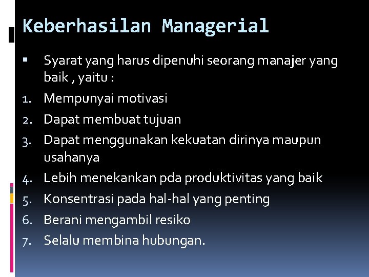 Keberhasilan Managerial 1. 2. 3. 4. 5. 6. 7. Syarat yang harus dipenuhi seorang