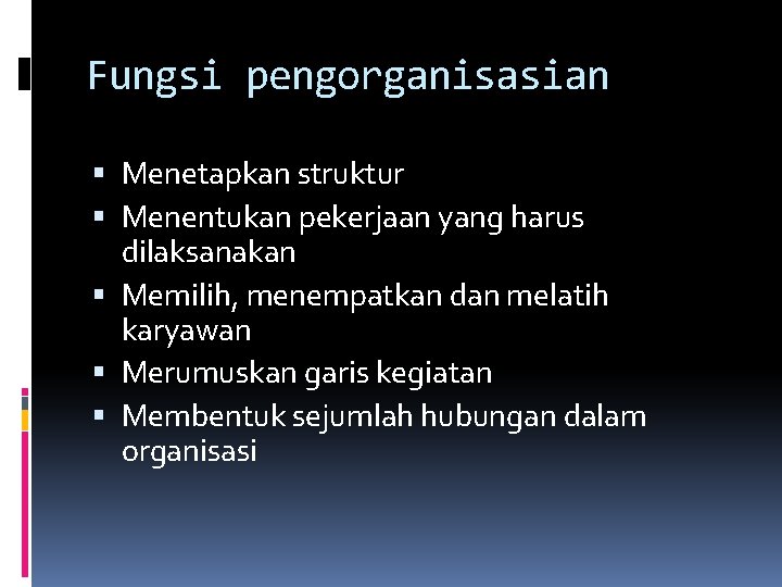 Fungsi pengorganisasian Menetapkan struktur Menentukan pekerjaan yang harus dilaksanakan Memilih, menempatkan dan melatih karyawan