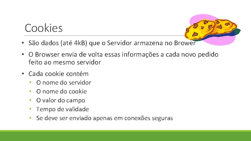 Cookies • São dados (até 4 k. B) que o Servidor armazena no Brower