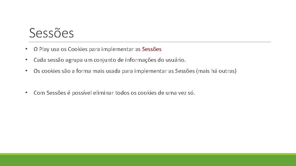 Sessões • O Play usa os Cookies para implementar as Sessões • Cada sessão