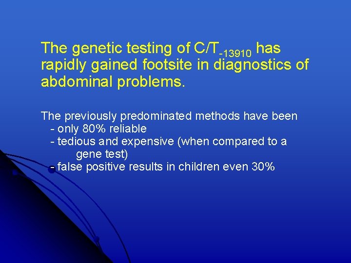 The genetic testing of C/T-13910 has rapidly gained footsite in diagnostics of abdominal problems.