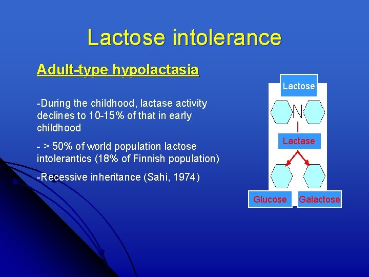 Lactose intolerance Adult-type hypolactasia Lactose -During the childhood, lactase activity declines to 10 -15%