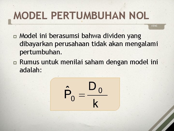 MODEL PERTUMBUHAN NOL 10/45 Model ini berasumsi bahwa dividen yang dibayarkan perusahaan tidak akan