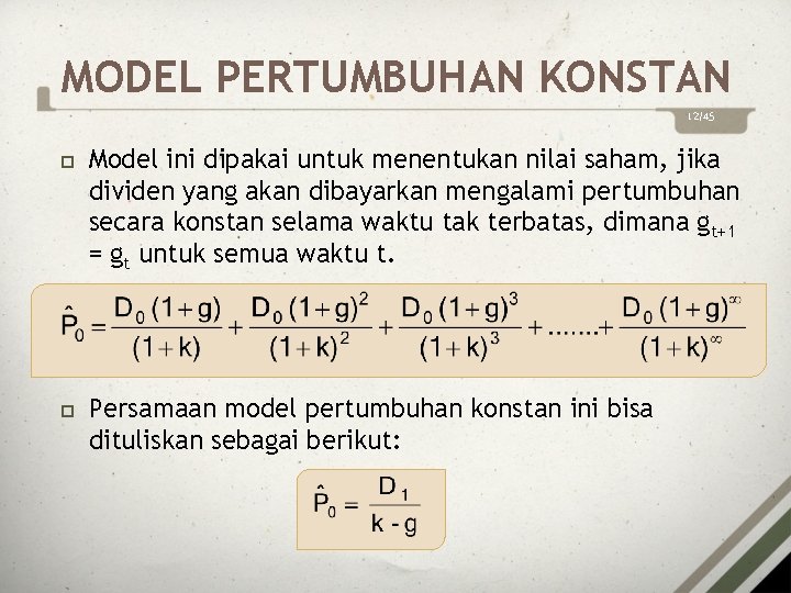 MODEL PERTUMBUHAN KONSTAN 12/45 Model ini dipakai untuk menentukan nilai saham, jika dividen yang