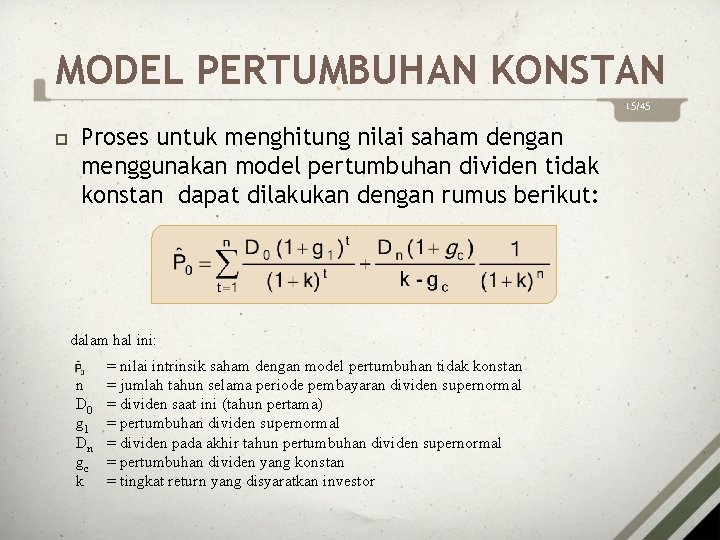 MODEL PERTUMBUHAN KONSTAN 15/45 Proses untuk menghitung nilai saham dengan menggunakan model pertumbuhan dividen