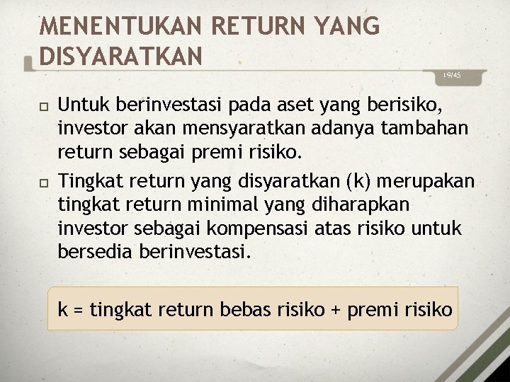 MENENTUKAN RETURN YANG DISYARATKAN 19/45 Untuk berinvestasi pada aset yang berisiko, investor akan mensyaratkan