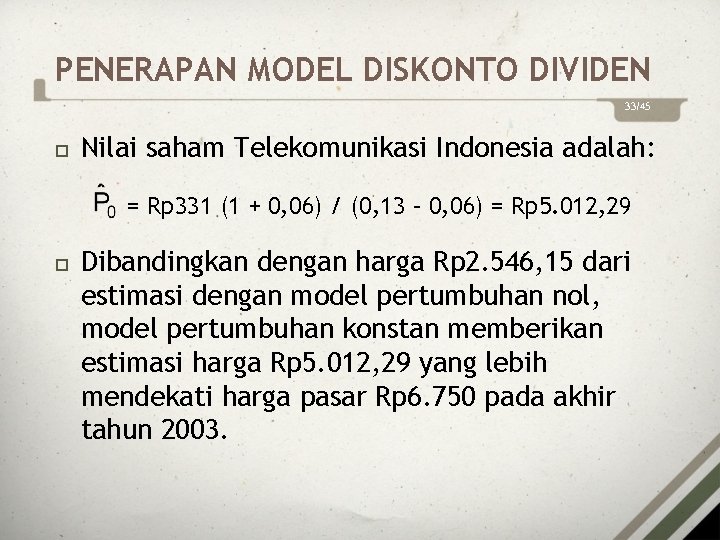 PENERAPAN MODEL DISKONTO DIVIDEN 33/45 Nilai saham Telekomunikasi Indonesia adalah: = Rp 331 (1