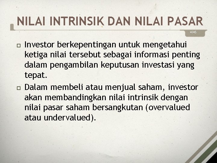 NILAI INTRINSIK DAN NILAI PASAR 4/45 Investor berkepentingan untuk mengetahui ketiga nilai tersebut sebagai