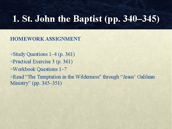 1. St. John the Baptist (pp. 340– 345) HOMEWORK ASSIGNMENT Study Questions 1– 4