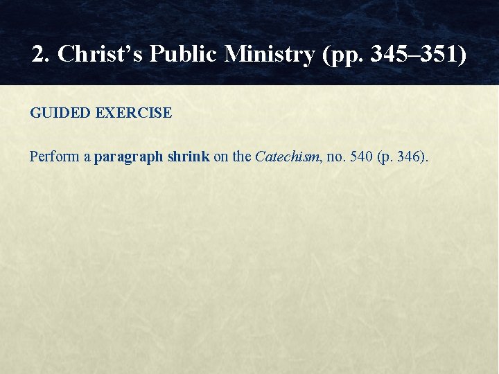 2. Christ’s Public Ministry (pp. 345– 351) GUIDED EXERCISE Perform a paragraph shrink on
