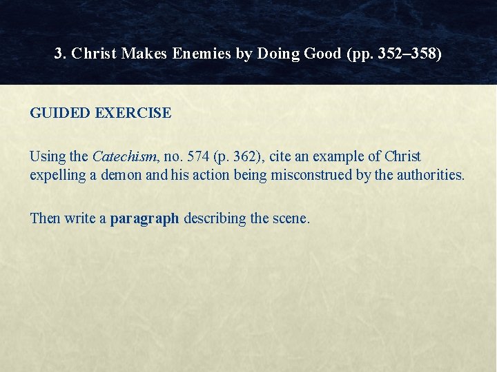 3. Christ Makes Enemies by Doing Good (pp. 352– 358) GUIDED EXERCISE Using the