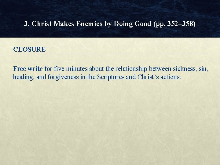 3. Christ Makes Enemies by Doing Good (pp. 352– 358) CLOSURE Free write for