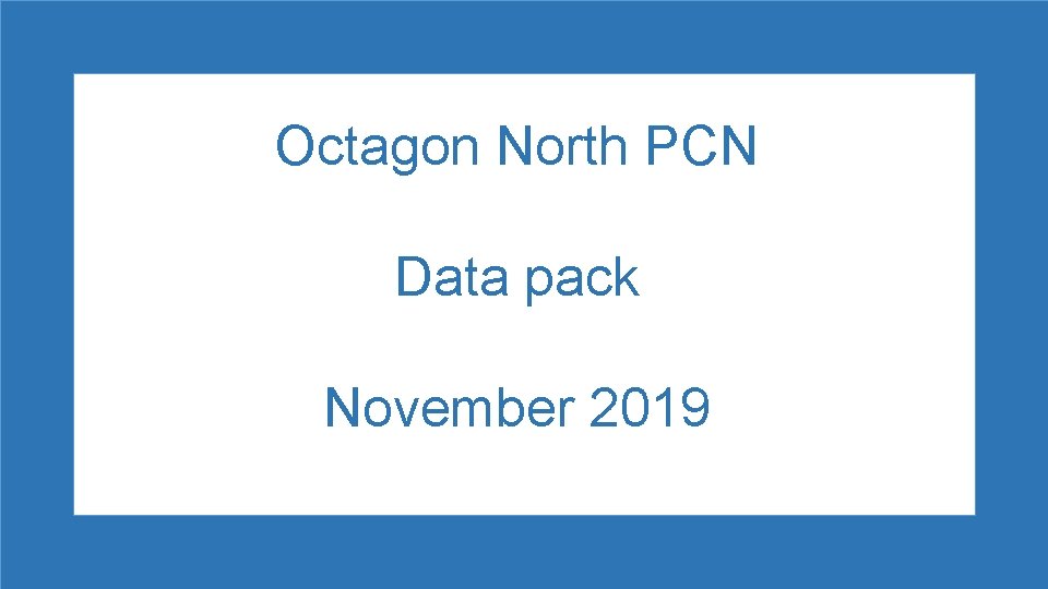 Octagon North PCN Data pack November 2019 