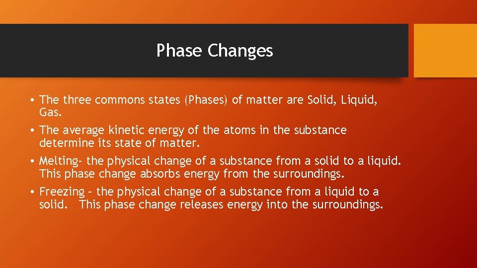 Phase Changes • The three commons states (Phases) of matter are Solid, Liquid, Gas.