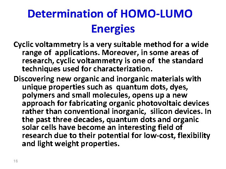 Determination of HOMO-LUMO Energies Cyclic voltammetry is a very suitable method for a wide