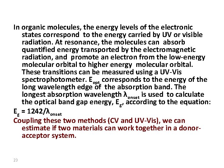 In organic molecules, the energy levels of the electronic states correspond to the energy